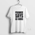 Original Philadelphia Frankie Says Go Birds