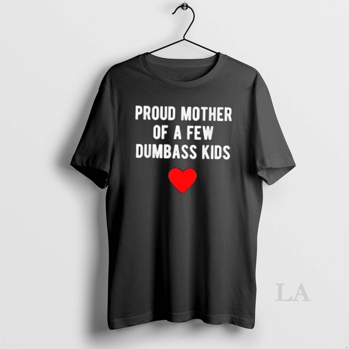 Original Proud Mother Of A Few Dumbass Kids