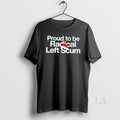 Original Proud To Be Radical Left Scum