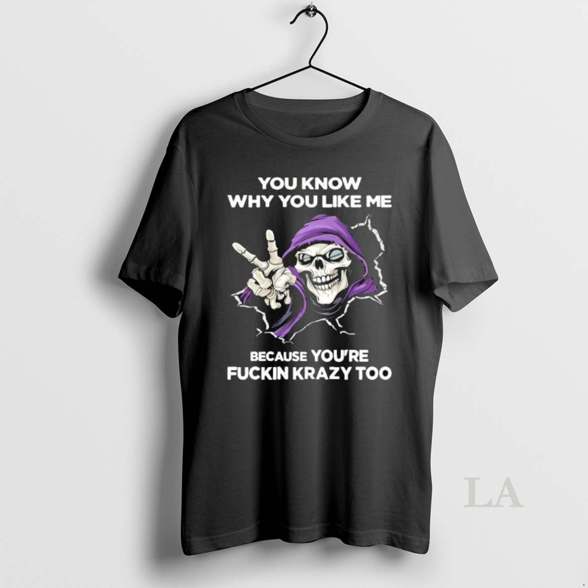 Original Skeleton You Know Why You Like Me Because Youre Fuckin Krazy Too