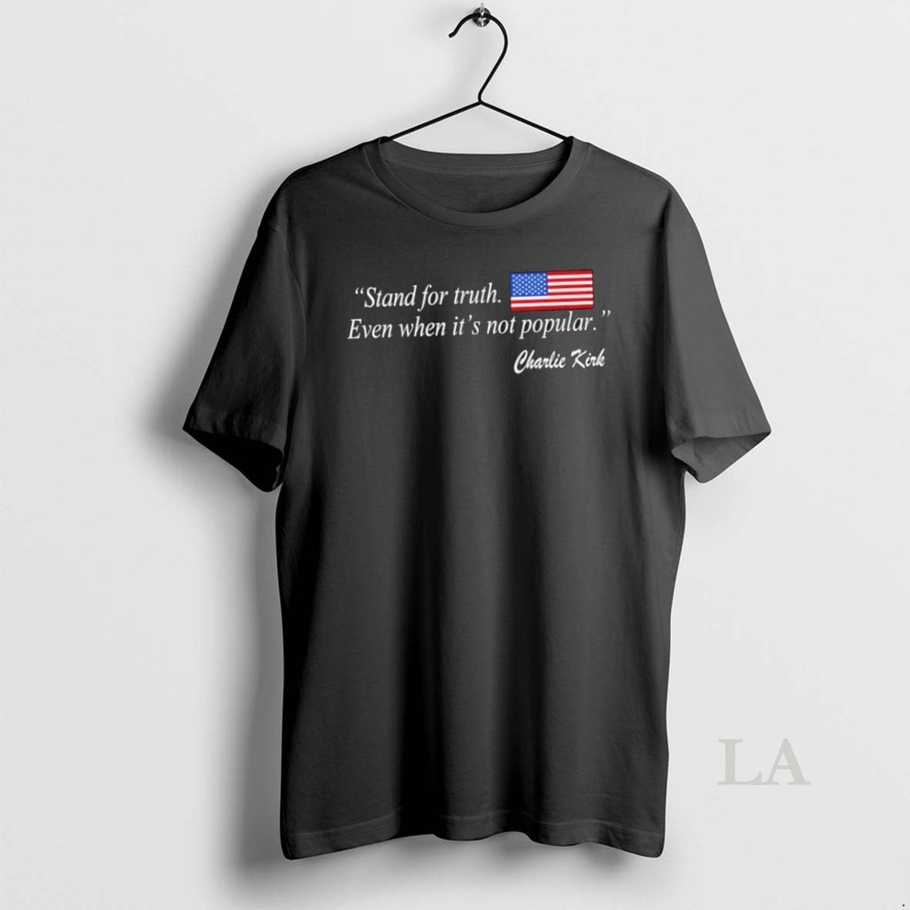 Original Stand For Truth Even When Its Not Popular Charlie Kirk Us Flag