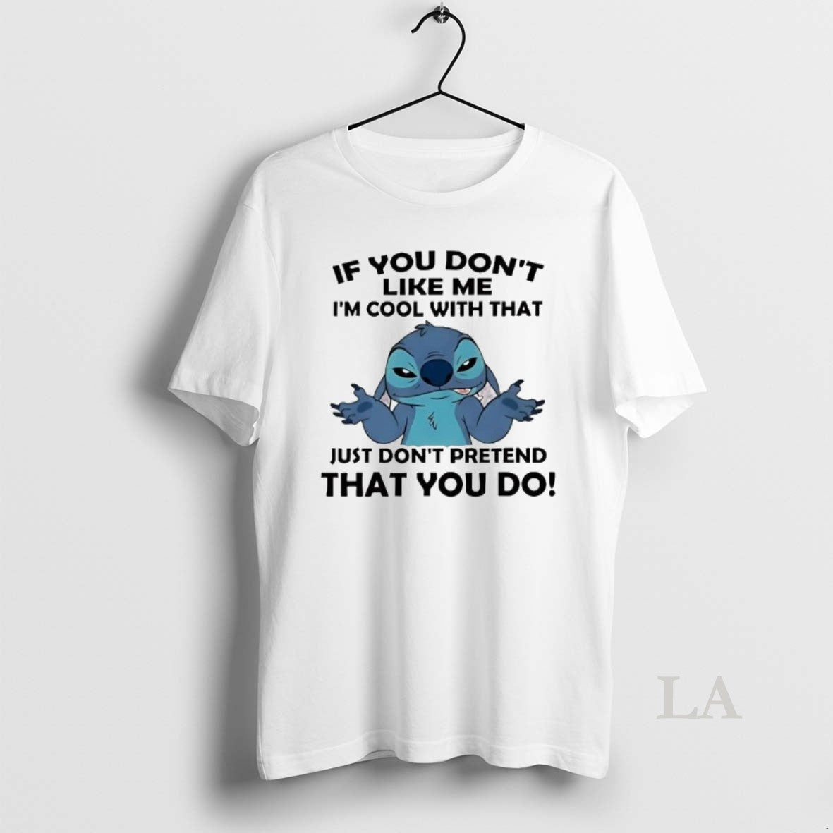 Original Stitch If You Dont Like Me Im Cool With That Just Dont Pretend