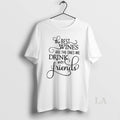 Original The Best Wines Are The Ones We Drink With Friends