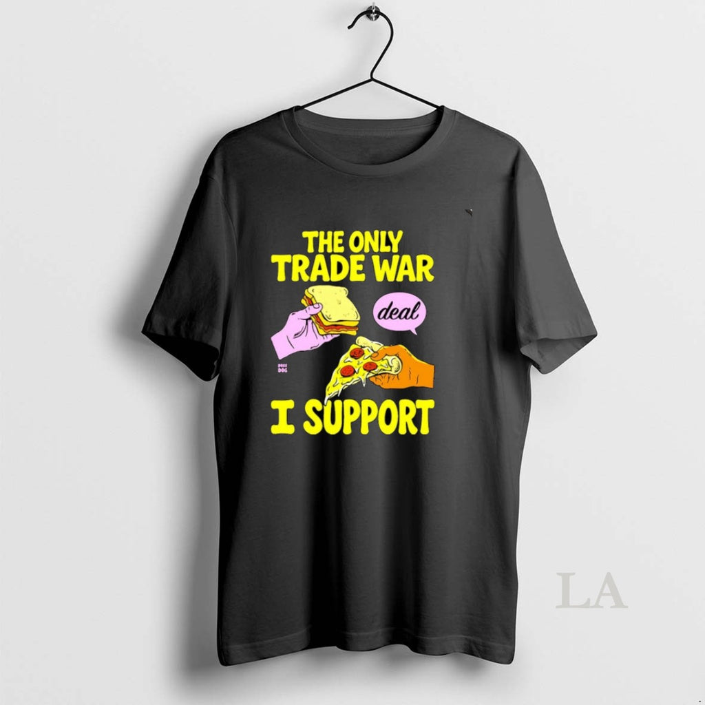 Original The Trade War I Support Deal Bread Pizza