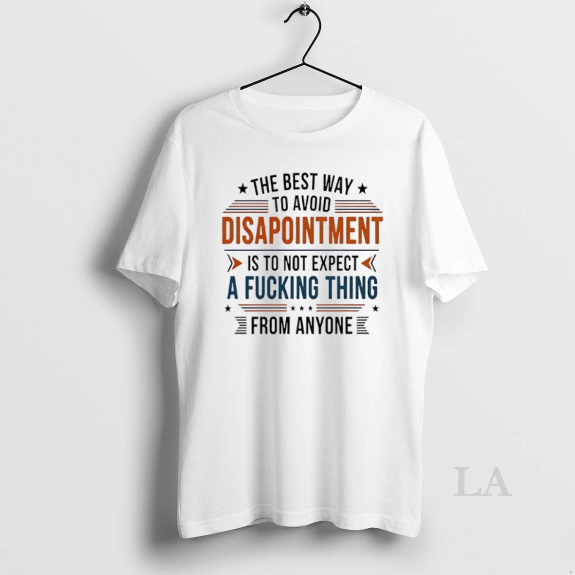 Original The Best Way To Avoid Disappointment Is To Not Expect A Fucking Thing