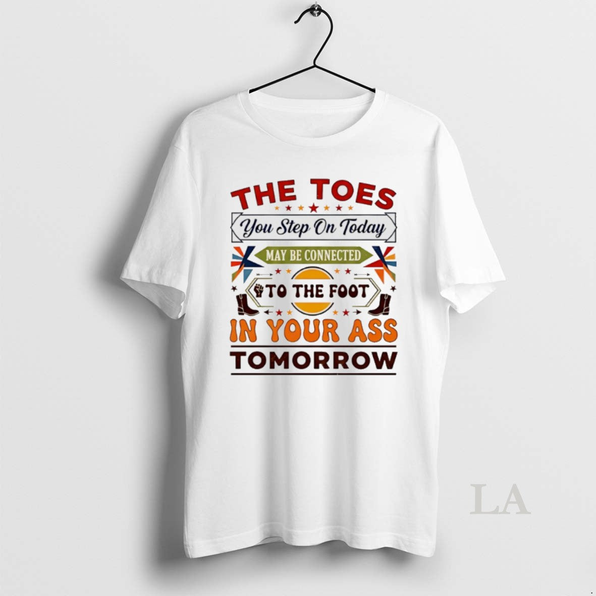 Original The Toes You Step On Today May Be Connected To The Foot