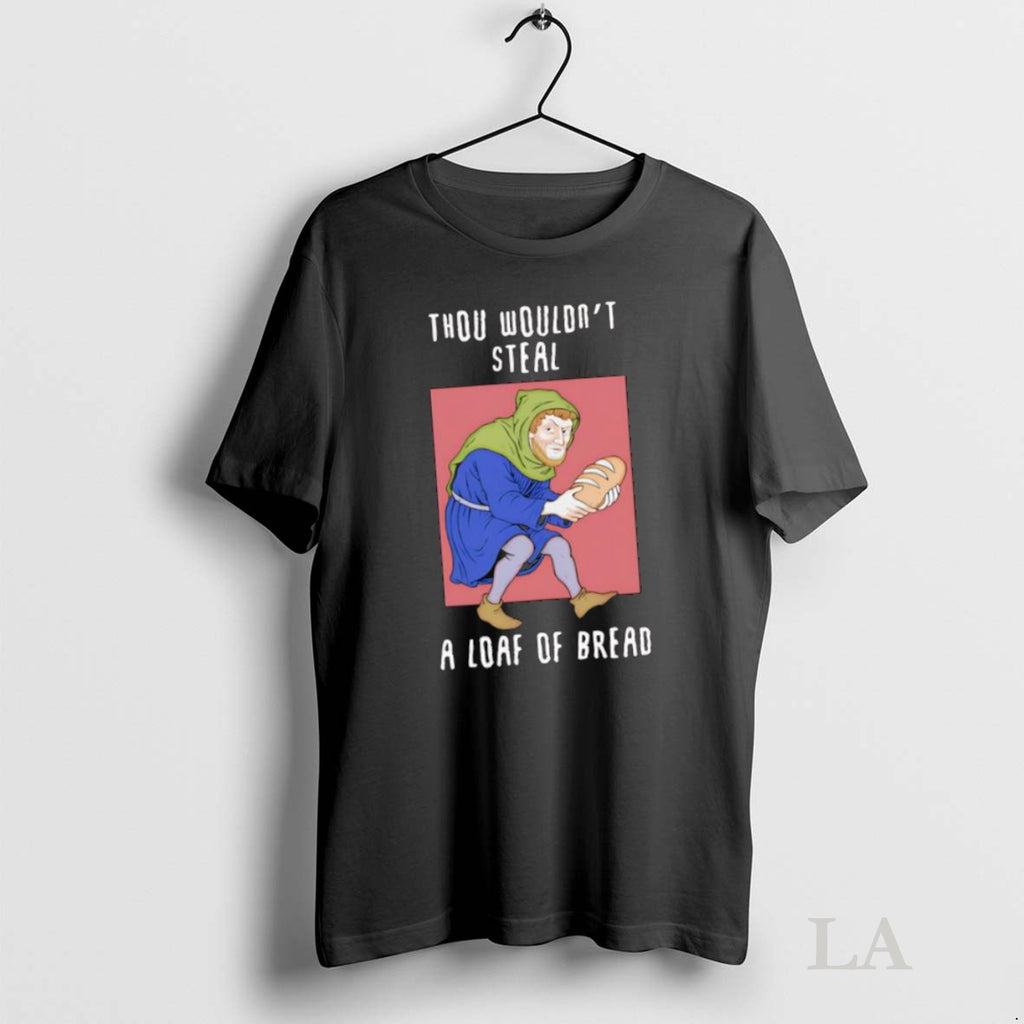 Original Thou Wouldnt Steal A Loaf Of Bread Graphic