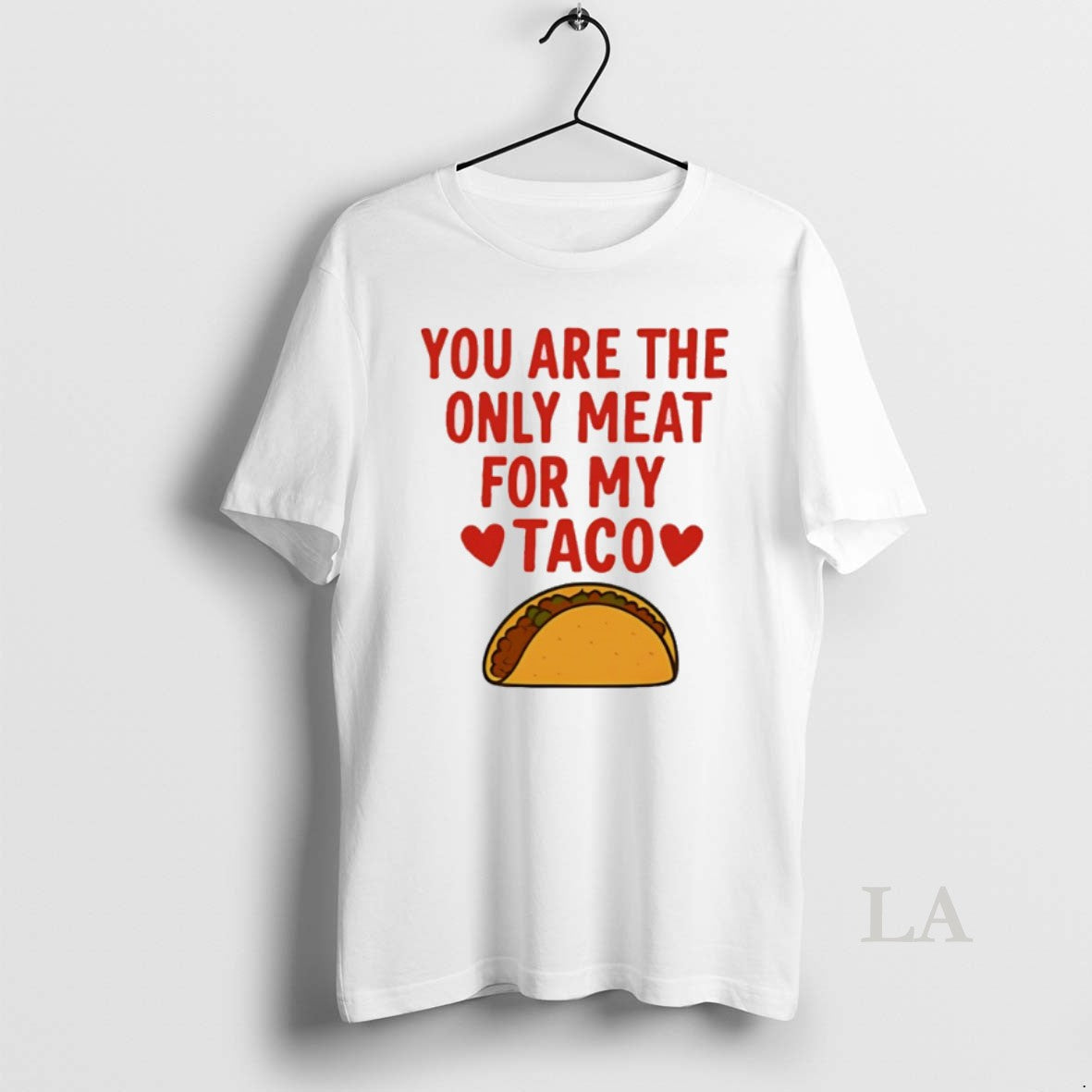 Original You Are The Only Meat For My Taco