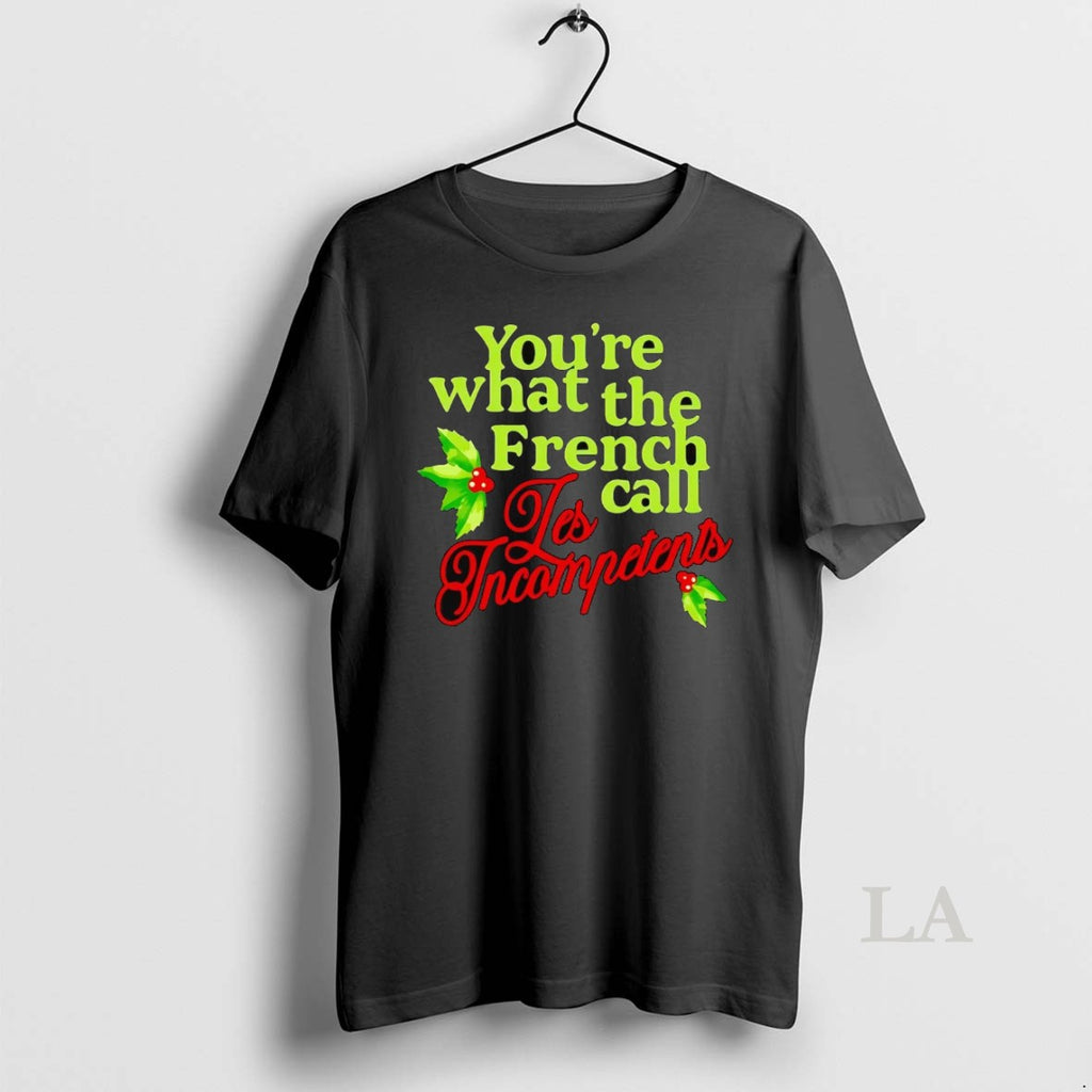 Original Youre What The French Call Les Incompetents Christmas