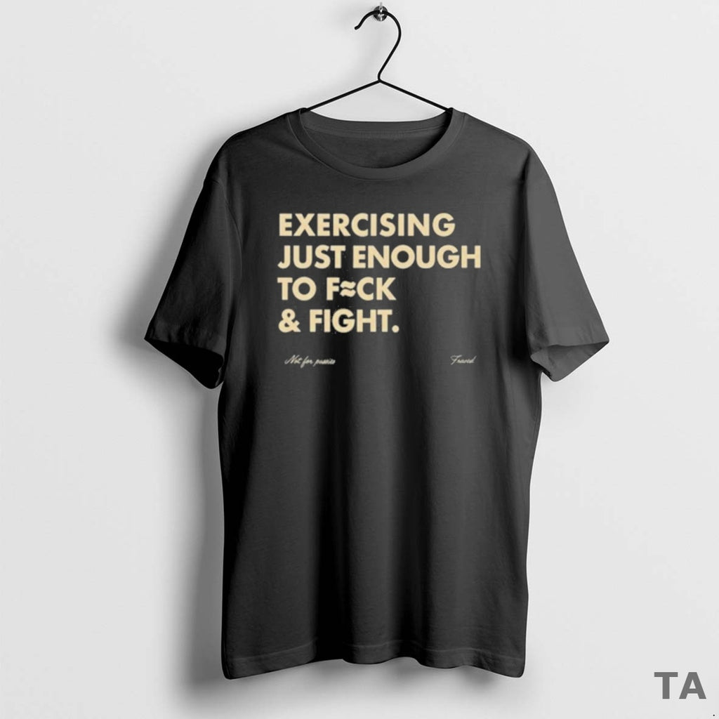 Top Exercising Just Enough To Fuck Fight T Shirt Sweater