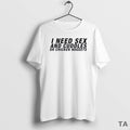 Top I Need Sex And Cuddles Or Chicken Nuggets T Shirt Sweater