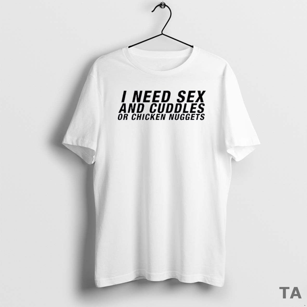 Top I Need Sex And Cuddles Or Chicken Nuggets T Shirt Sweater