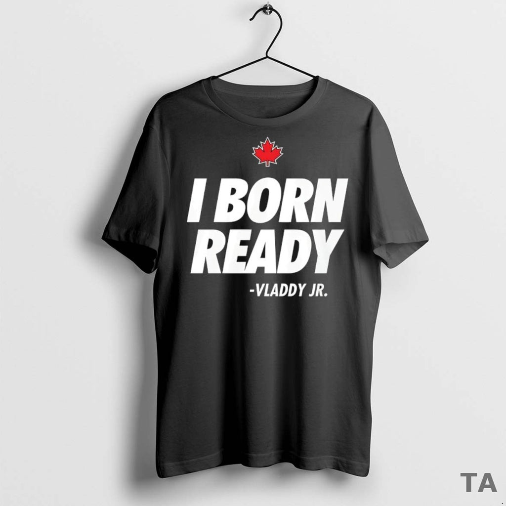 Top I Born Ready Vladimir Guerrero Jr Toronto Blue Jays T Shirt Sweater