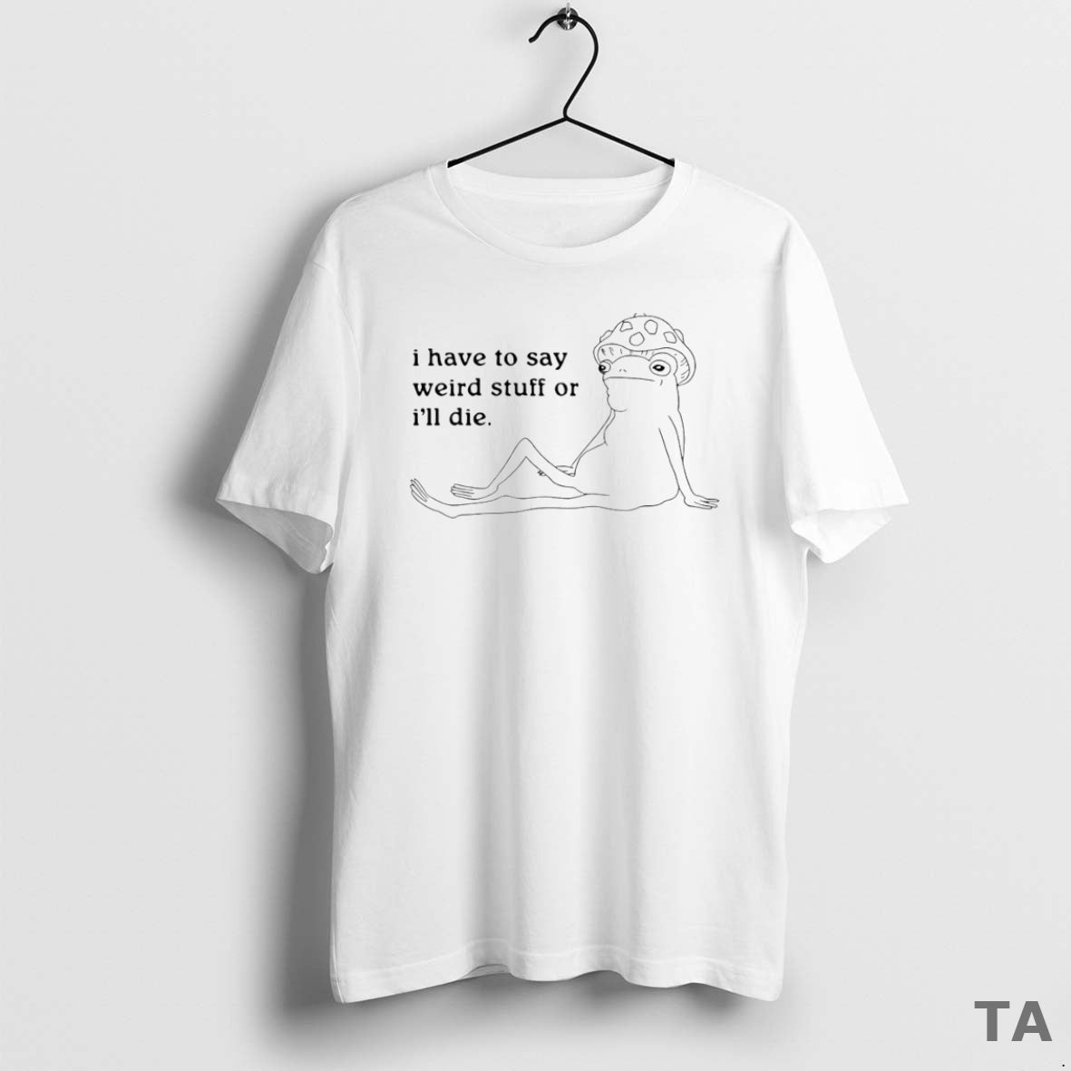 Top I Have To Say Weird Stuff Or Ill Die Circle T Shirt Sweater