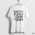 Top Shut The Fuck Up And Drink Your Beer T Shirt Sweater