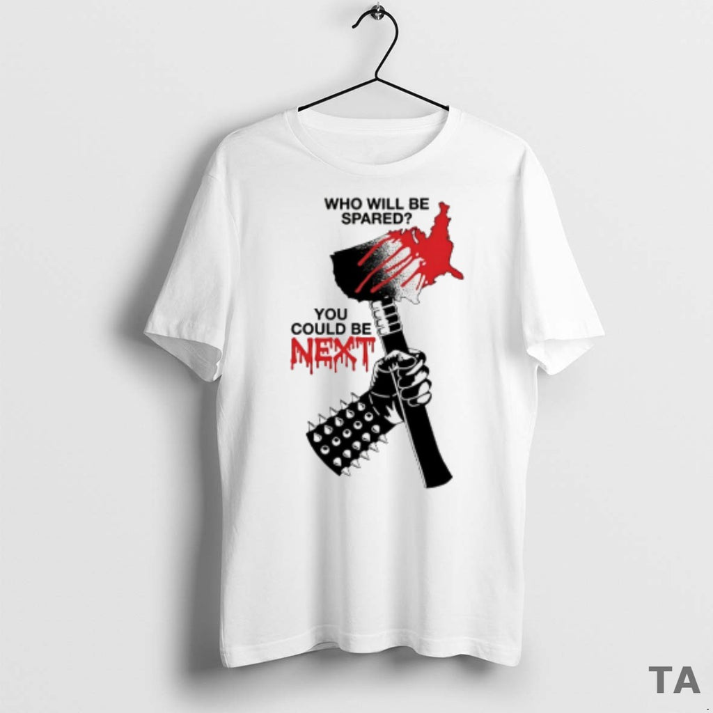 Top Who Will Be Spared You Could Be Next T Shirt Sweater
