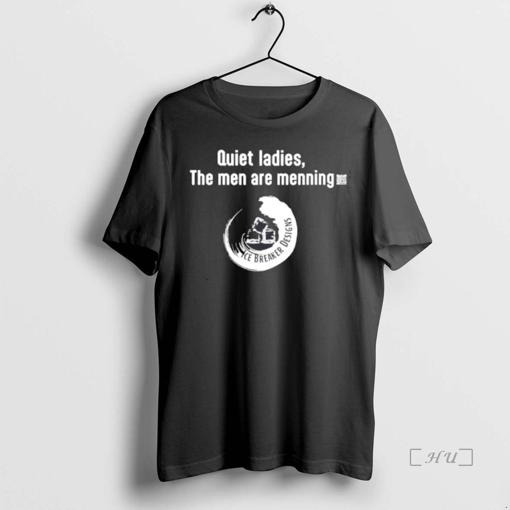 Trending Ice Breaker Designs Quiet The Men Are Menning T Shirt Sweater