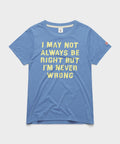 Women's I'm Never Wrong
