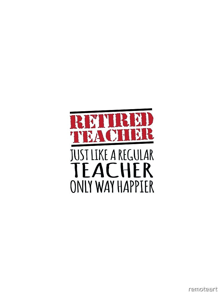 Retired Happy Teacher by remoteart