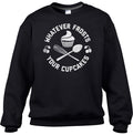 Unisex Whatever Frosts Your Cupcakes Sweatshirt