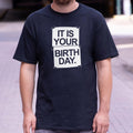 IT IS YOUR BIRTHDAY.