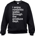 Unisex I Enjoy Romantic Walks Through the Produce Department Sweatshirt Foodie Vegan Vegetarian