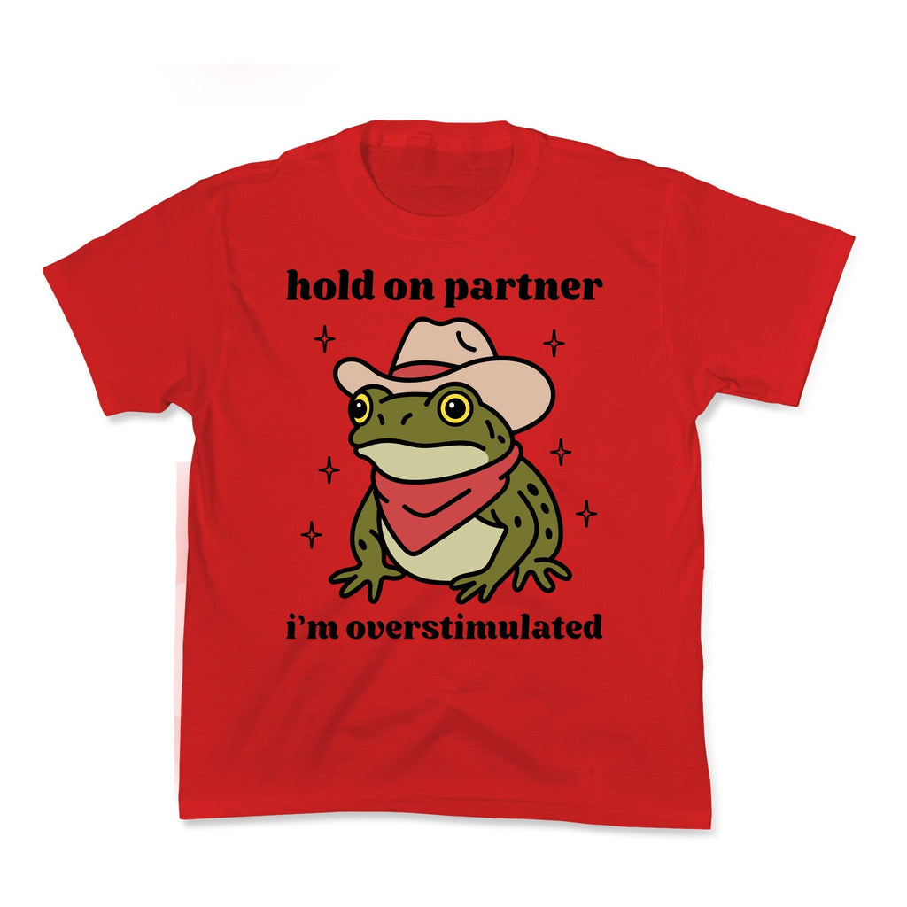 Hold on Partner, Im Overstimulated Kids Tee
