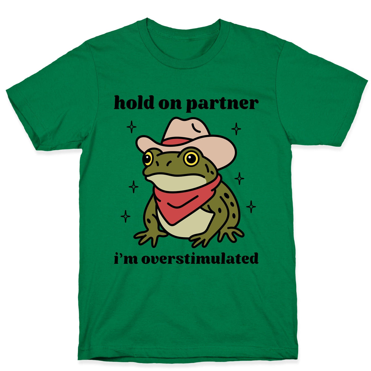 Hold on Partner, Im Overstimulated T-Shirt