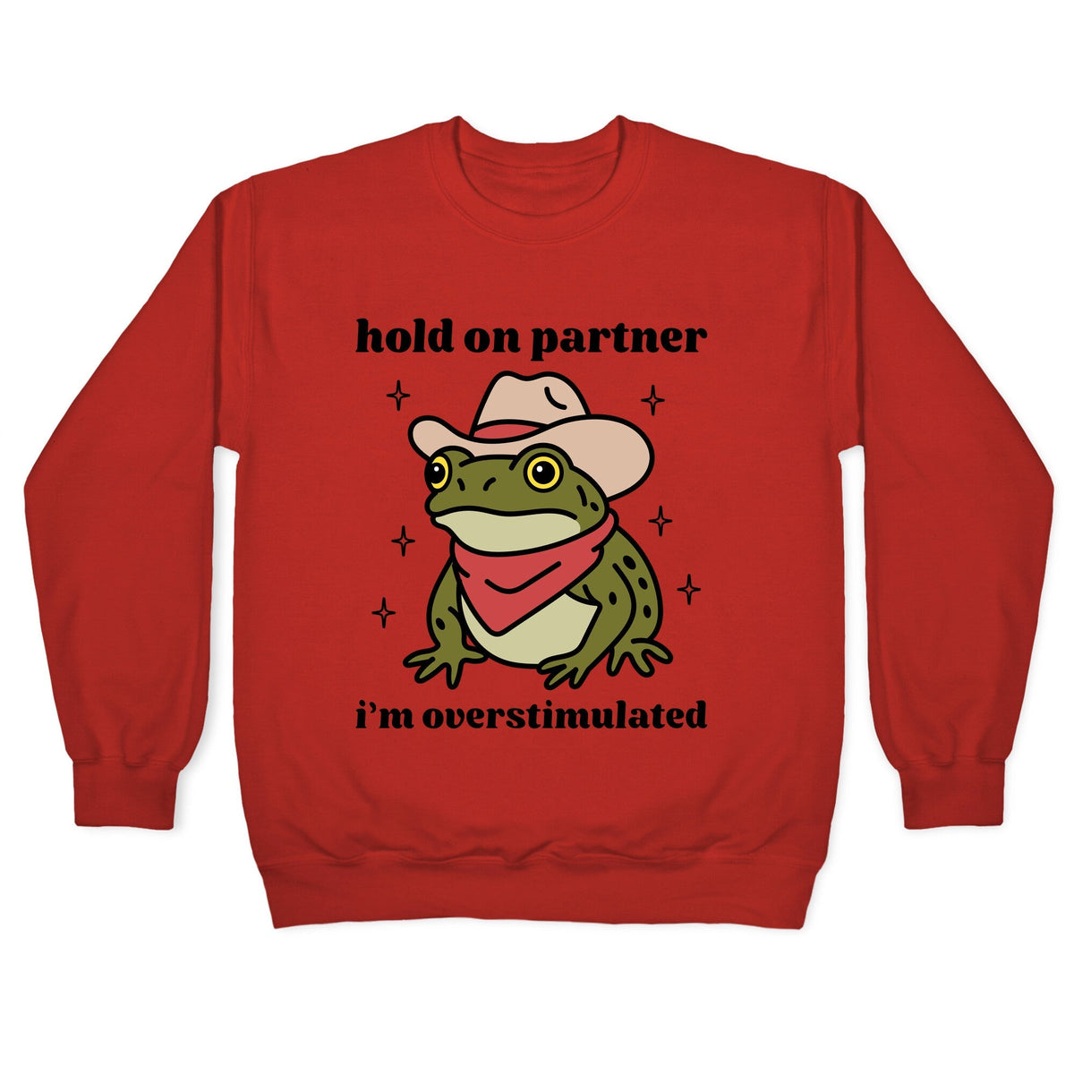 Hold on Partner, Im Overstimulated Crewneck