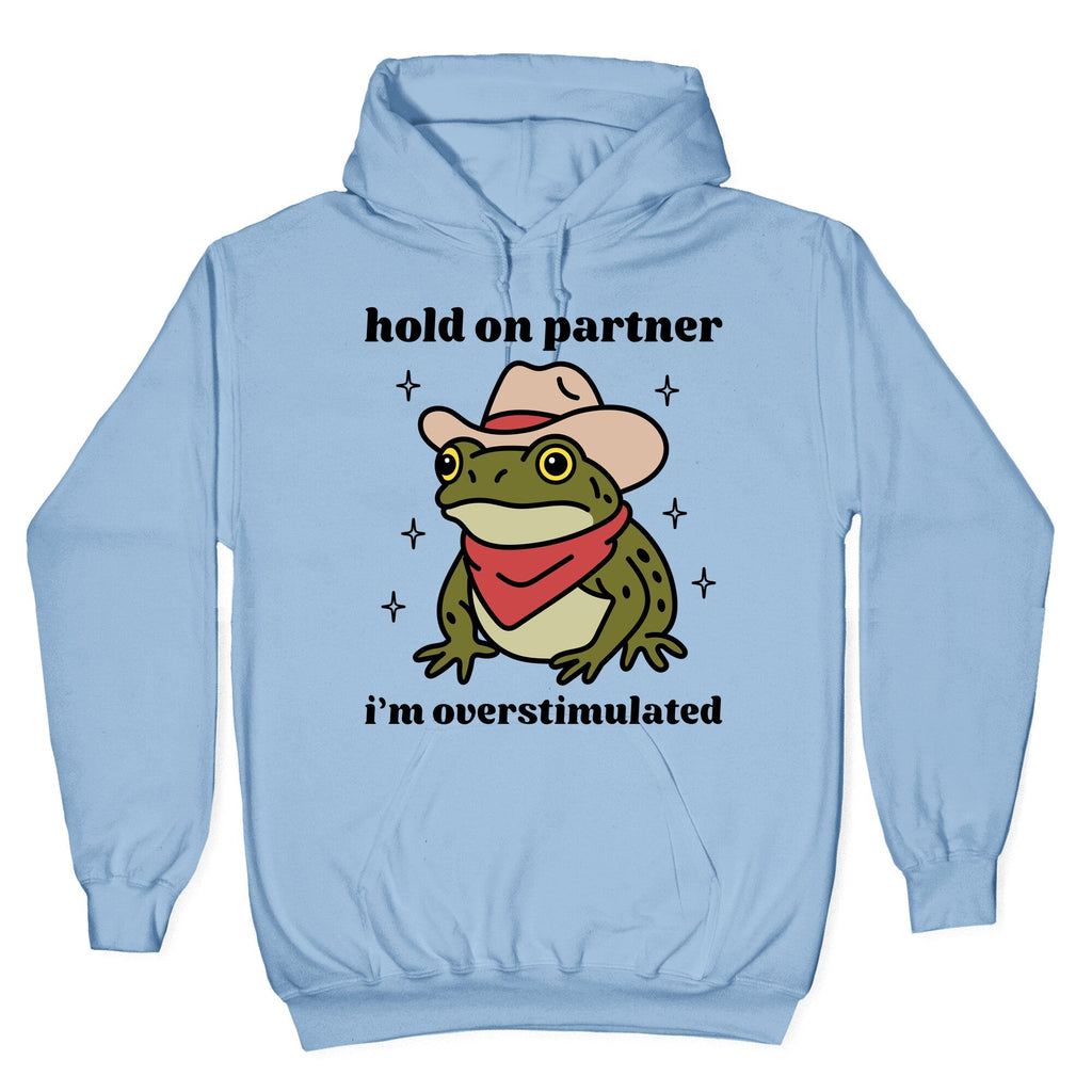 Hold on Partner, Im Overstimulated