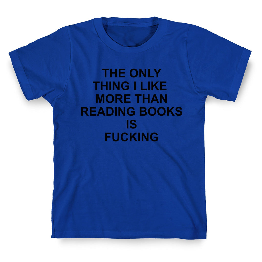 The only thing I like more than reading books T-Shirt
