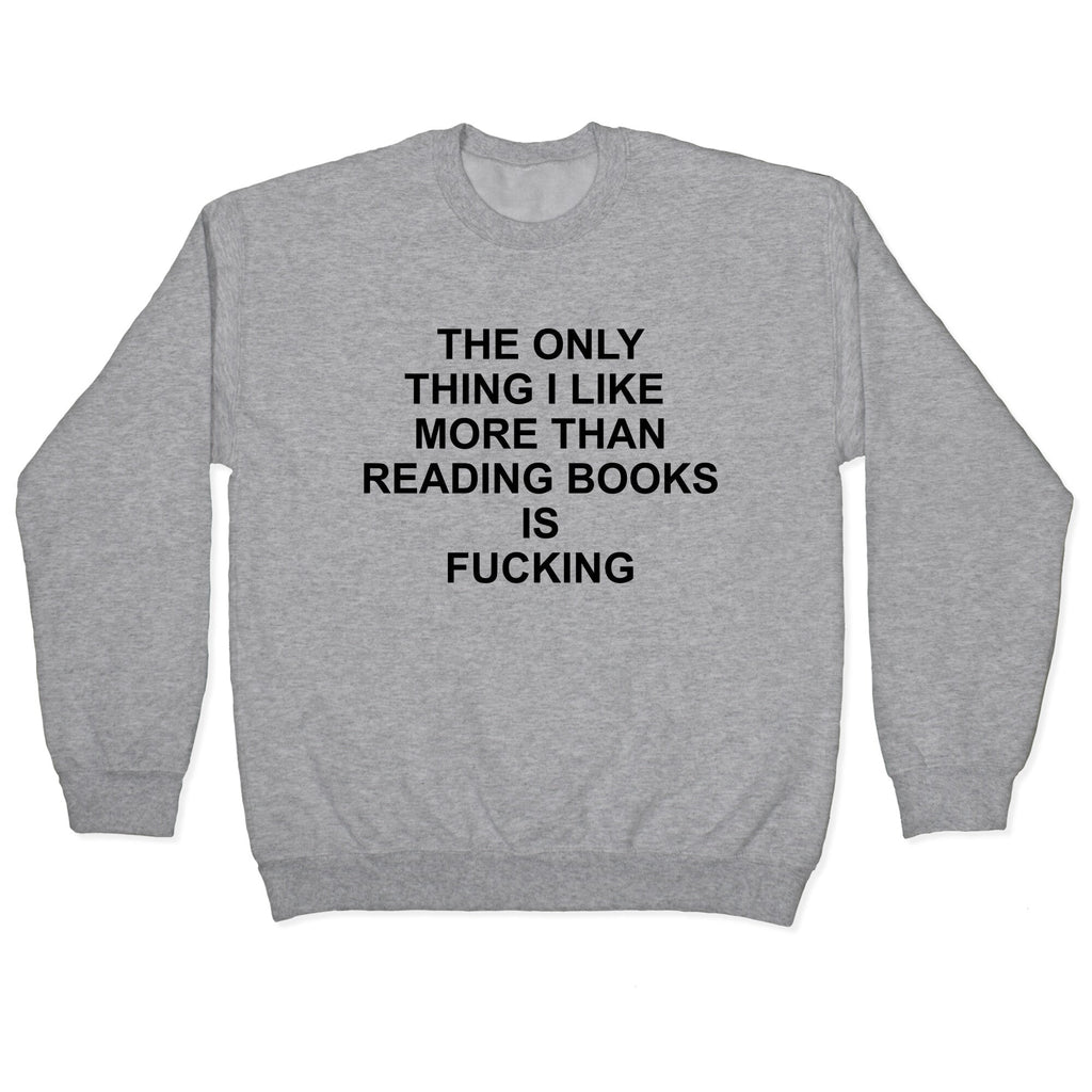The only thing I like more than reading books Crewneck