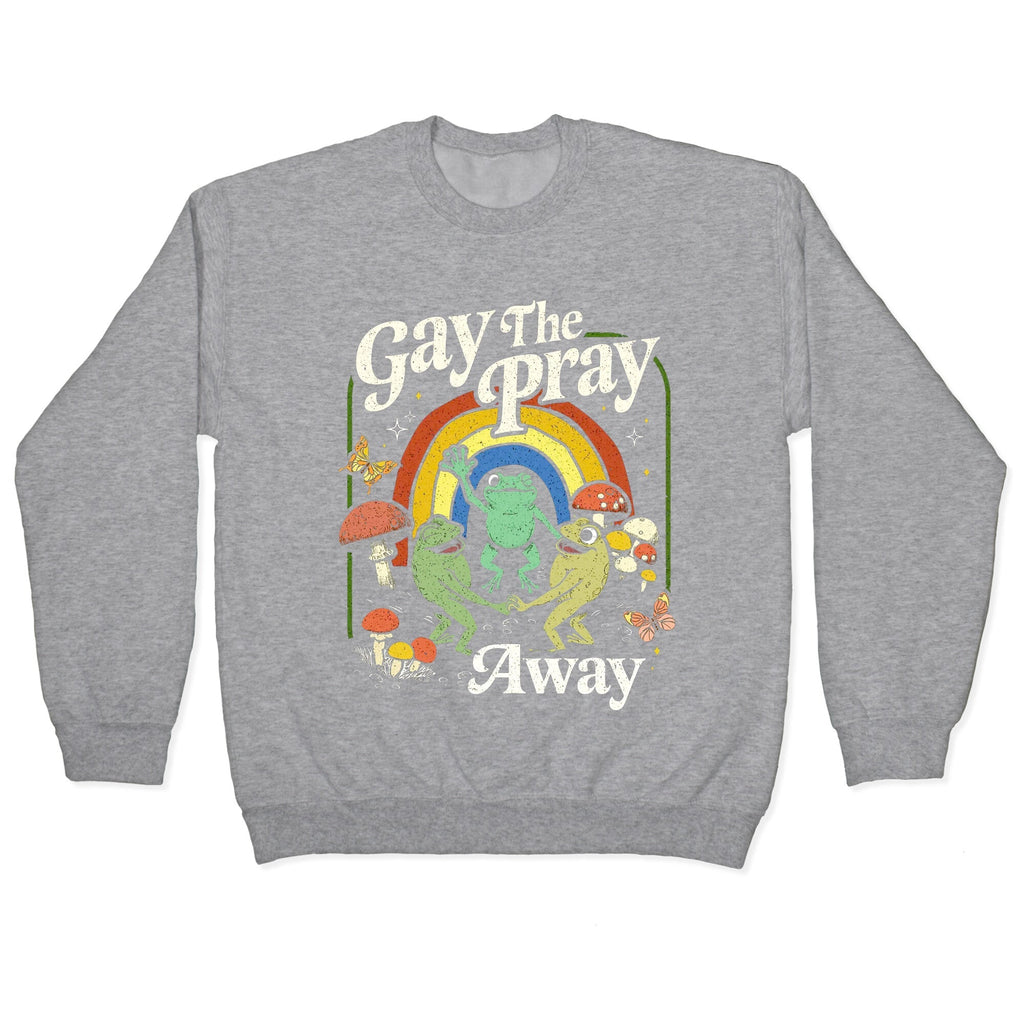 Gay The Pray Away Crewneck