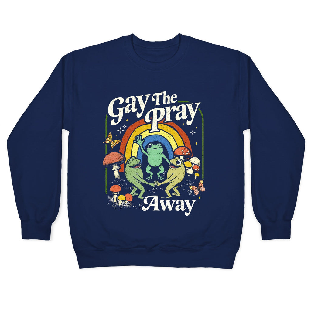 Gay The Pray Away Crewneck