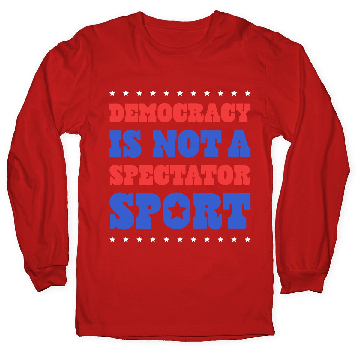 Democracy Is Not a Spectator Sport Longsleeve Tee