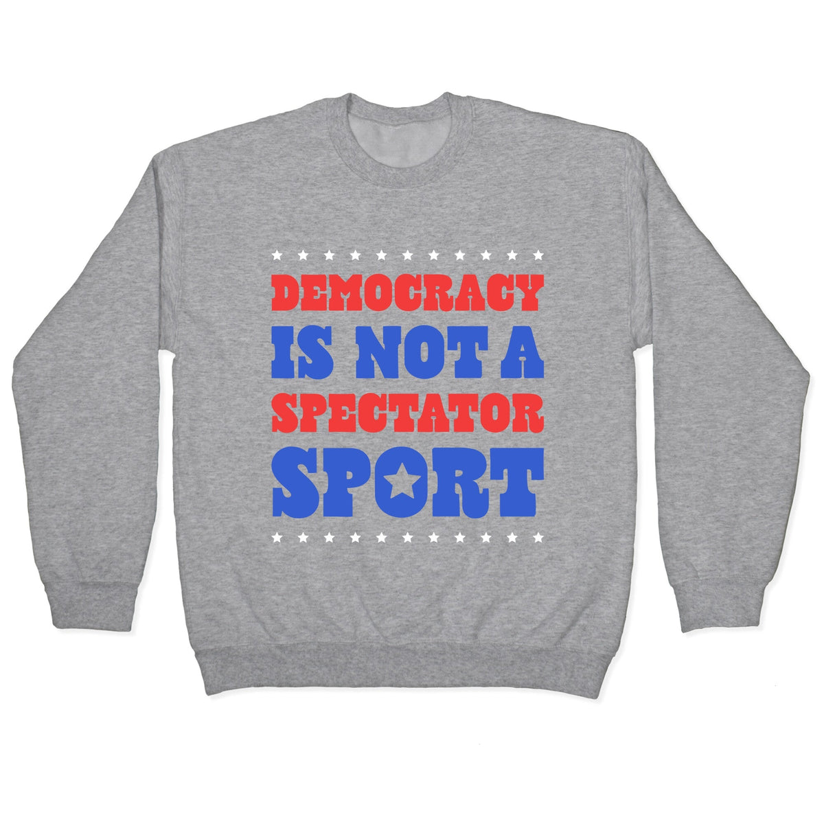 Democracy Is Not a Spectator Sport Crewneck