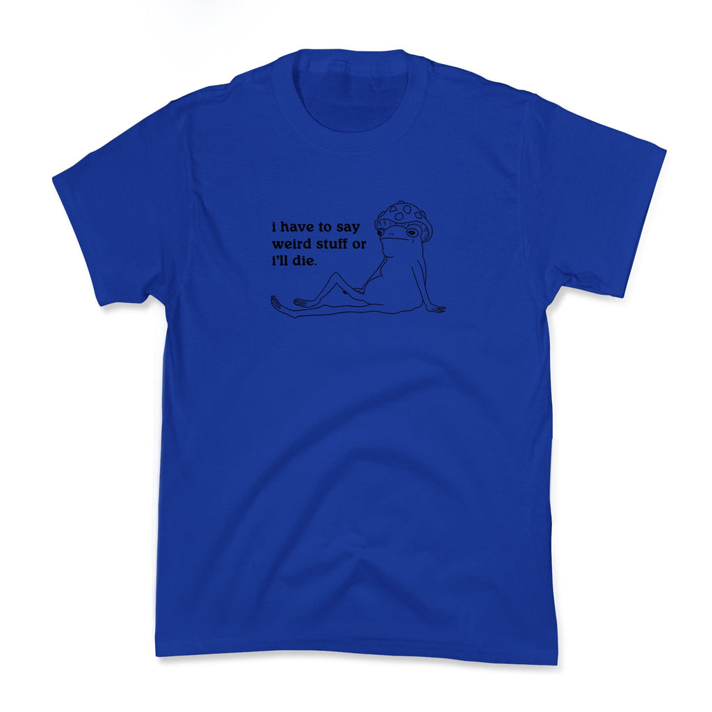 I Have To Say Weird Stuff Kids Tee