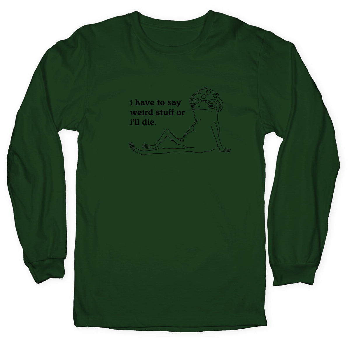 I Have To Say Weird Stuff Longsleeve Tee