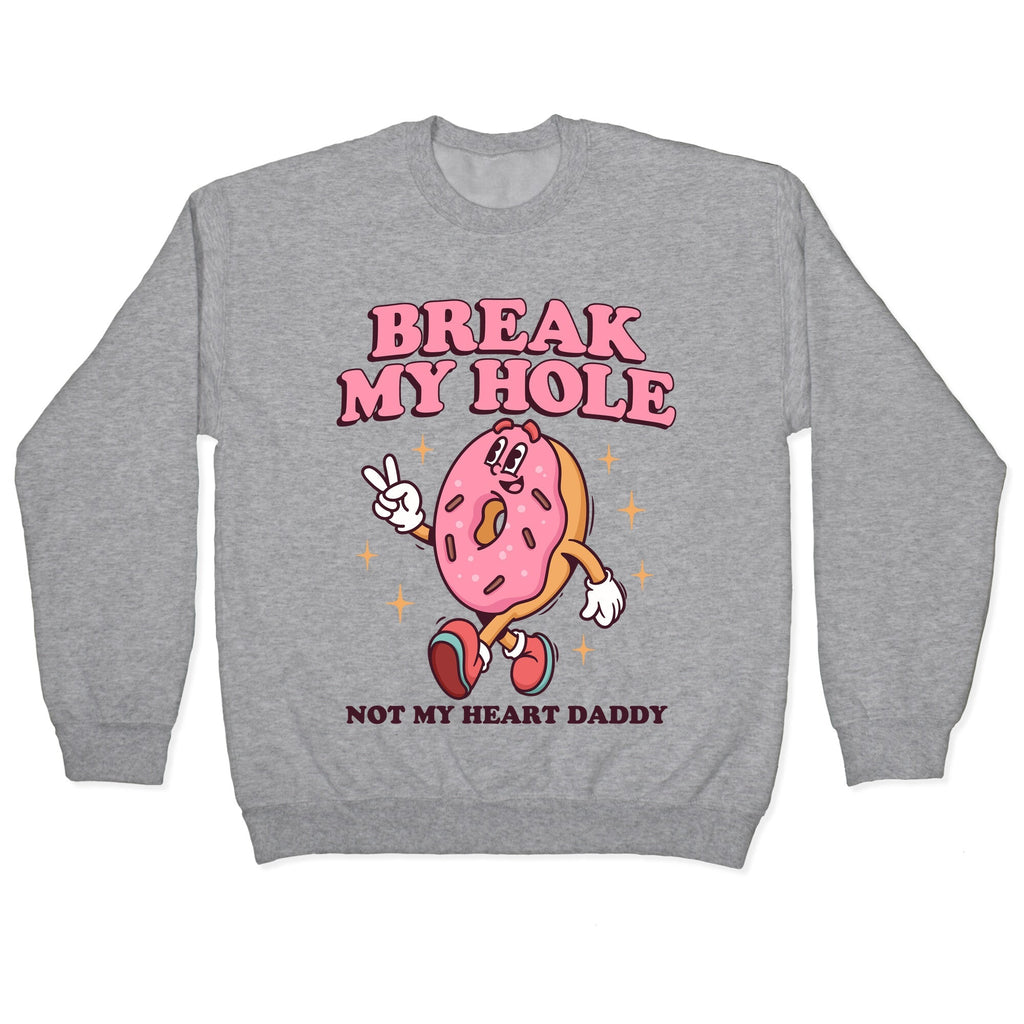 Break My Hole, Not My Heart Daddy Crewneck
