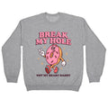 Break My Hole, Not My Heart Daddy Crewneck