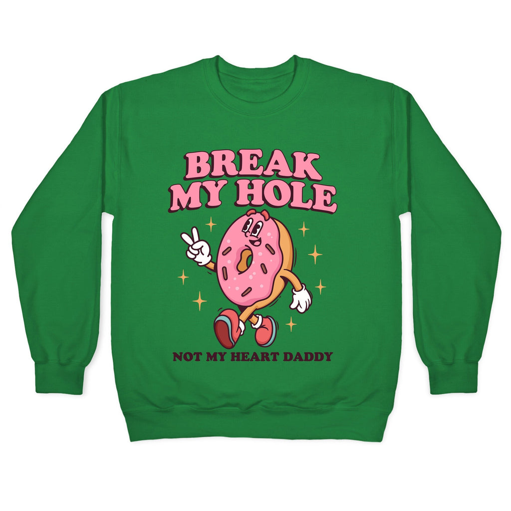 Break My Hole, Not My Heart Daddy Crewneck