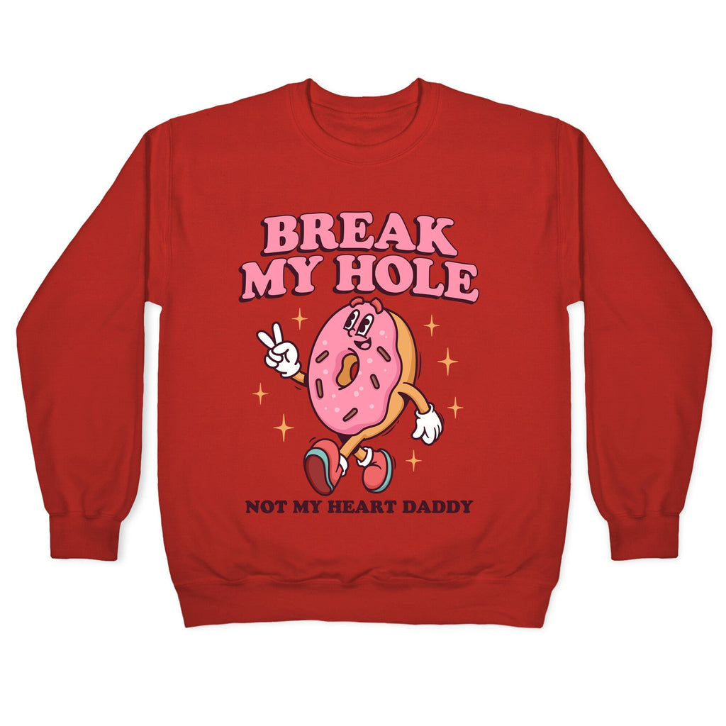Break My Hole, Not My Heart Daddy Crewneck