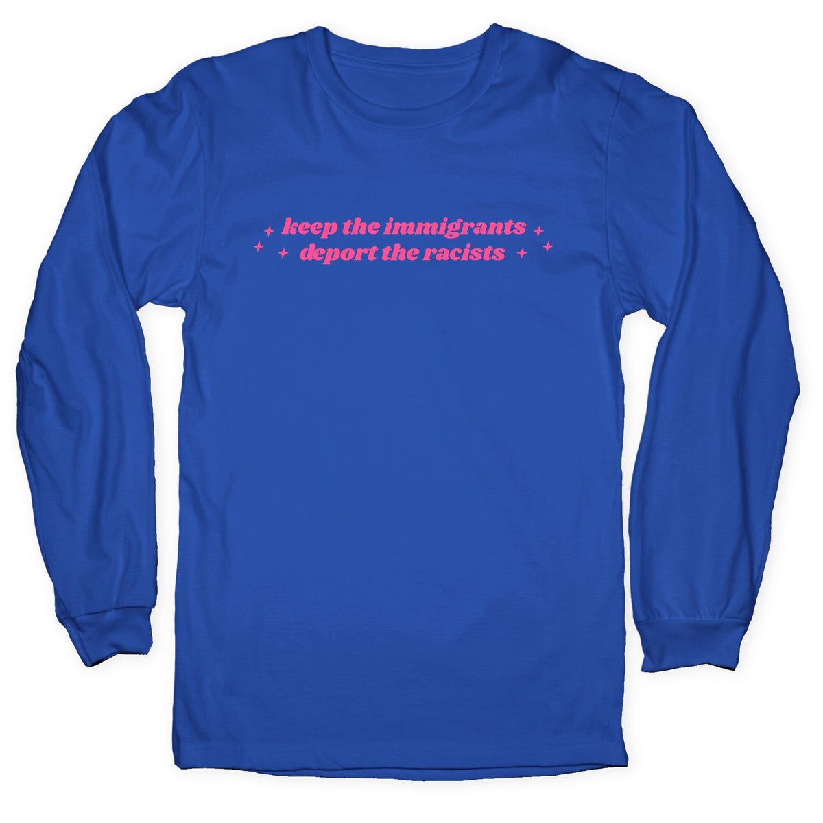 Keep The Immigrants, Deport The Racists Longsleeve Tee
