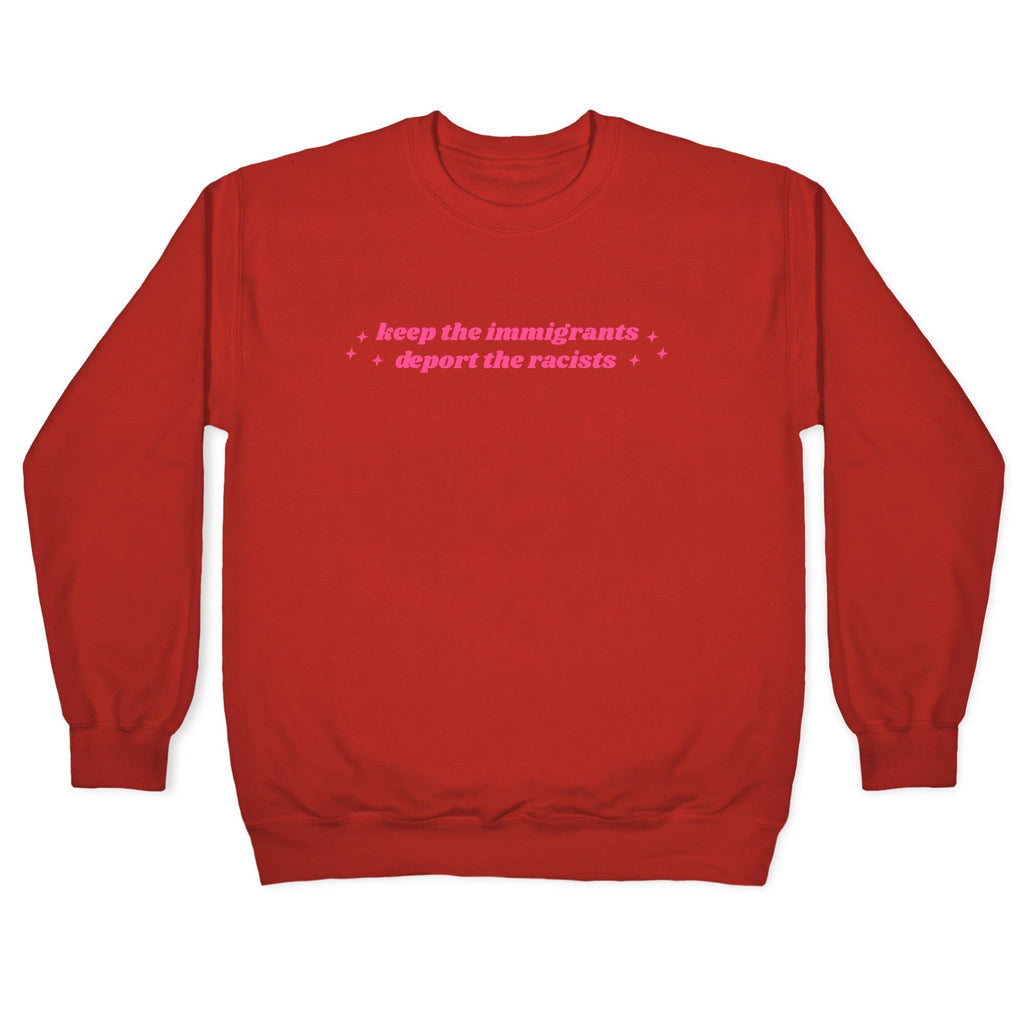 Keep The Immigrants, Deport The Racists Crewneck