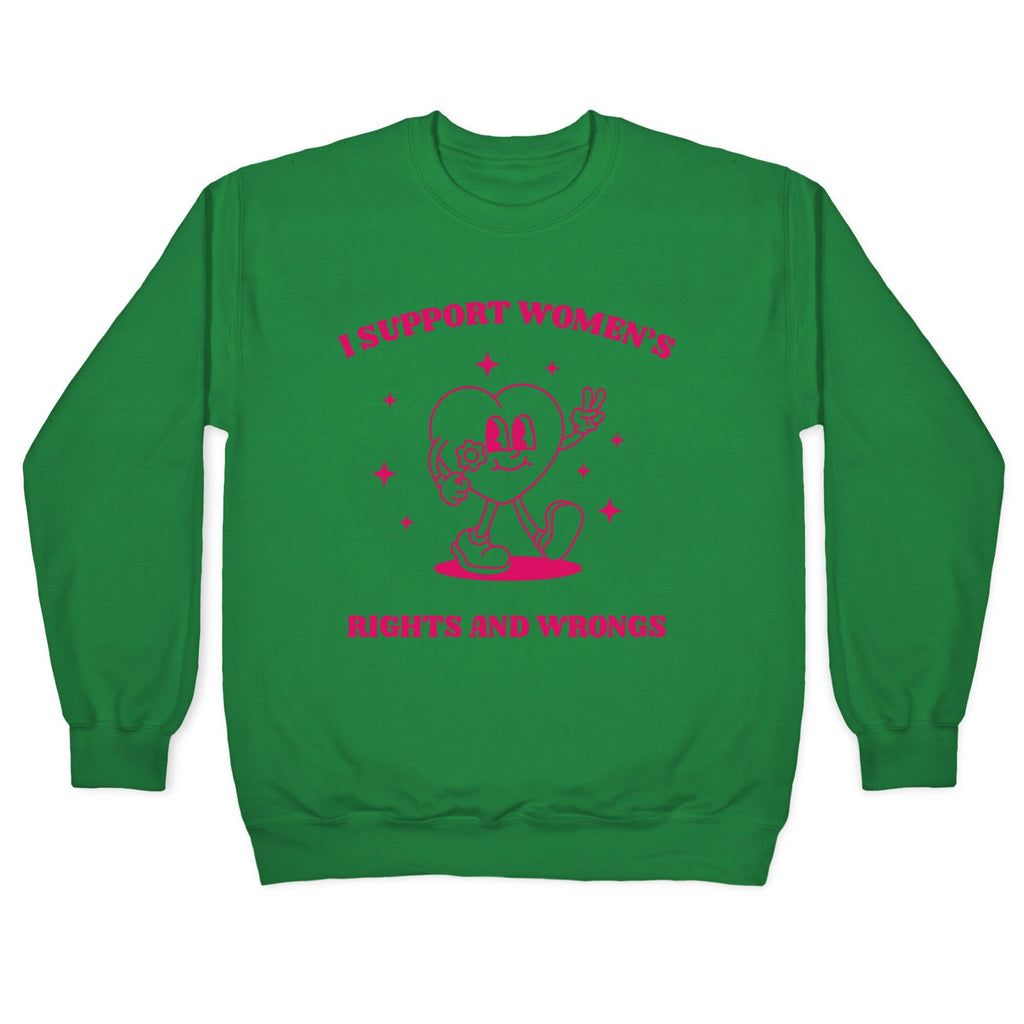 I Support Womens Rights And Wrongs Crewneck
