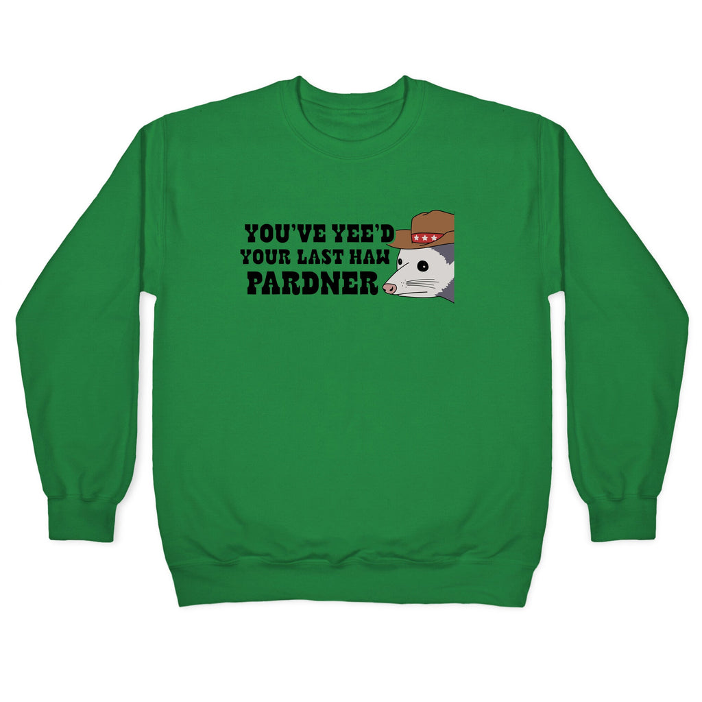 Youve Yees Your Last Haw Pardner Crewneck