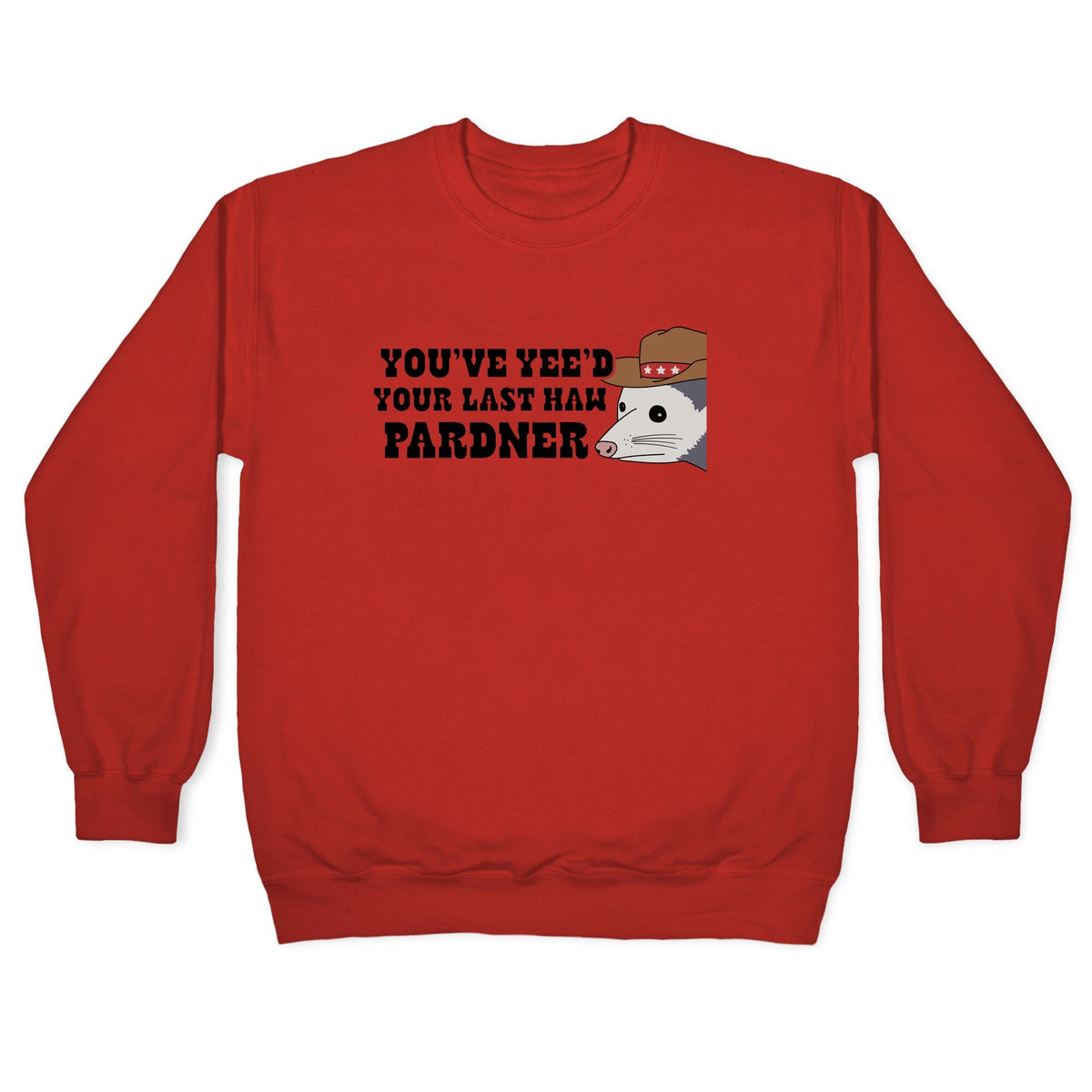 Youve Yees Your Last Haw Pardner Crewneck