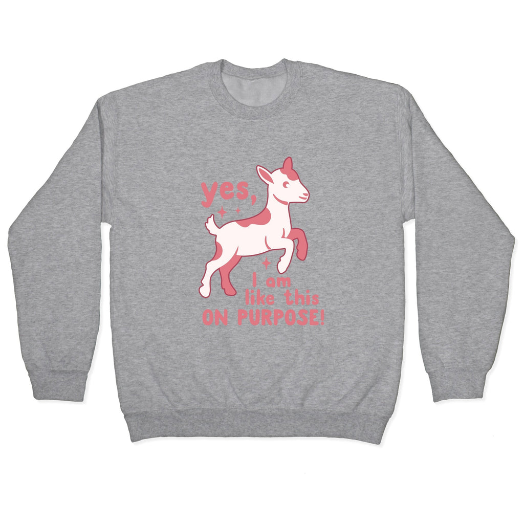 Yes I Am Like This On Purpose Crewneck