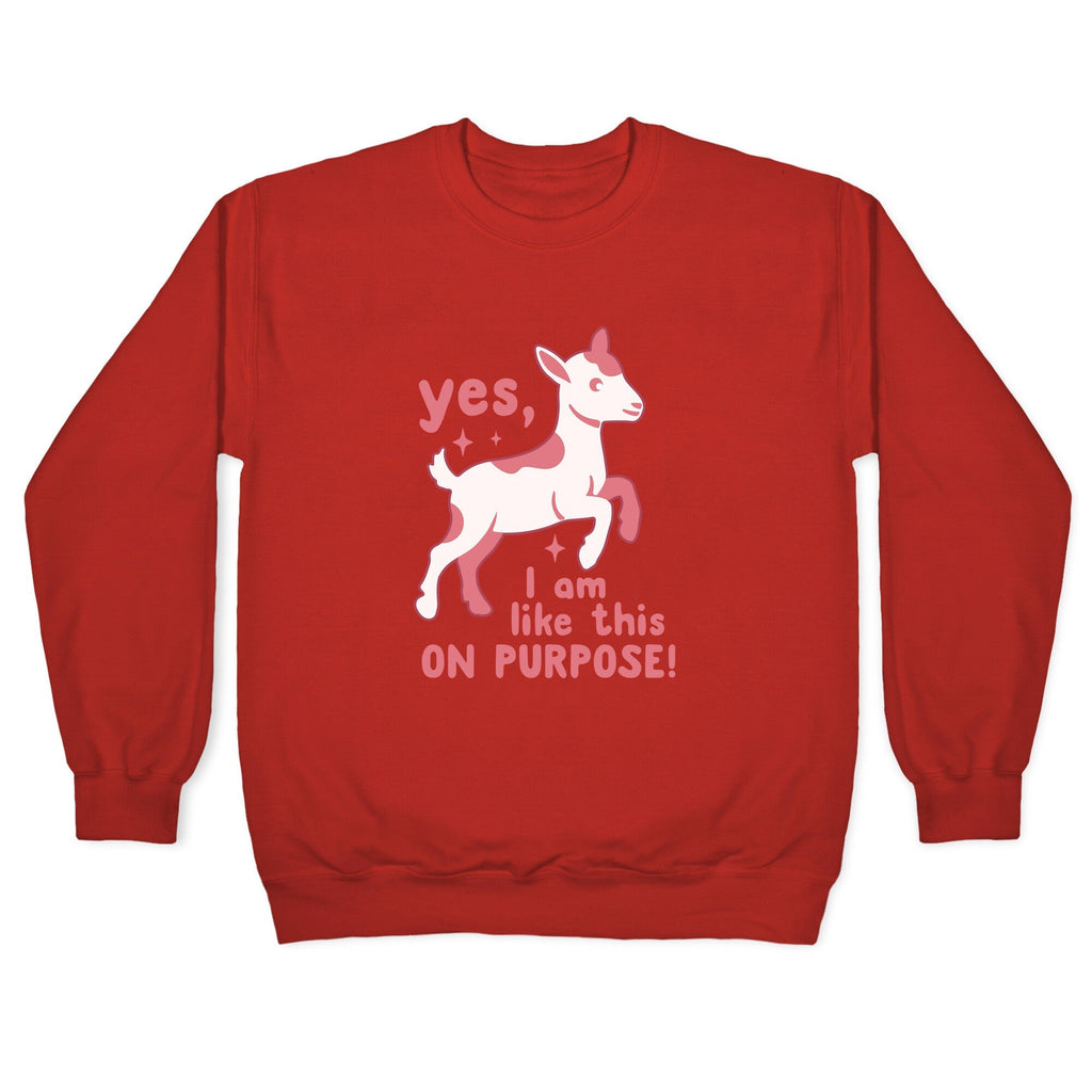 Yes I Am Like This On Purpose Crewneck