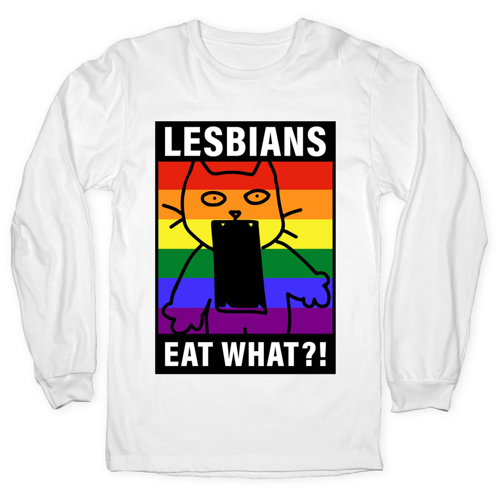 Lesbians Eat What?! Longsleeve Tee